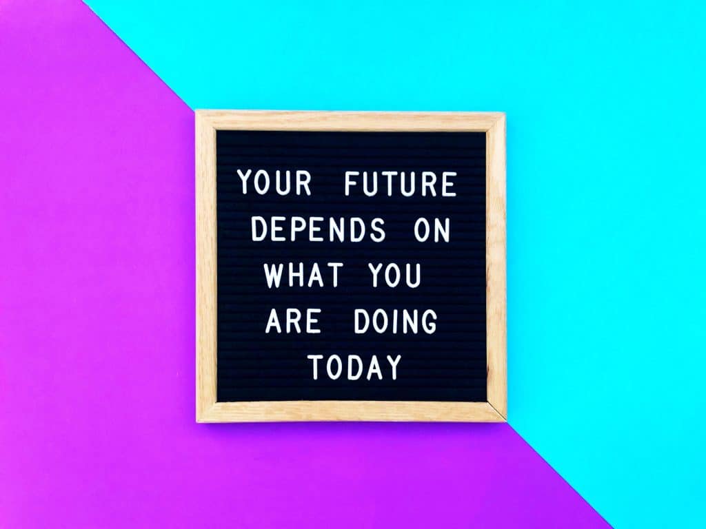 your future depends on what you are doing today quote