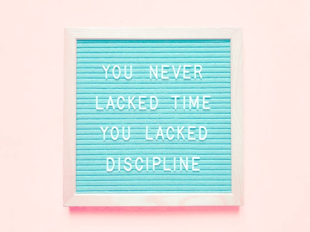 you never lacked the time you lacked the discipline bad attitude quote