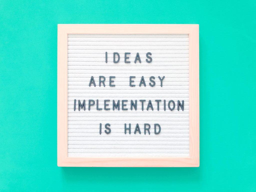 ideas are easy implementation is hard
