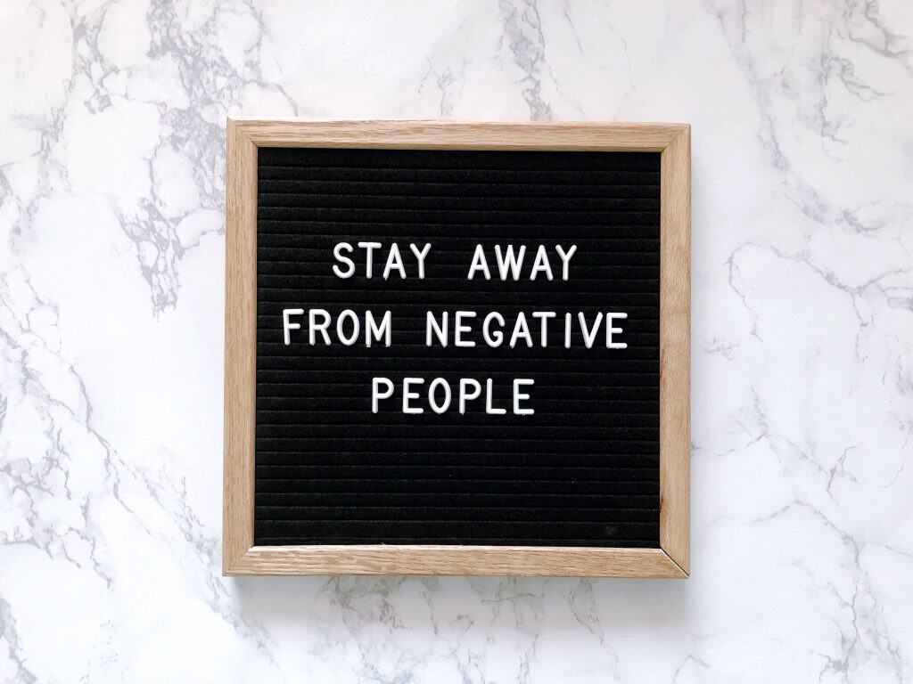 stay away from negative people 