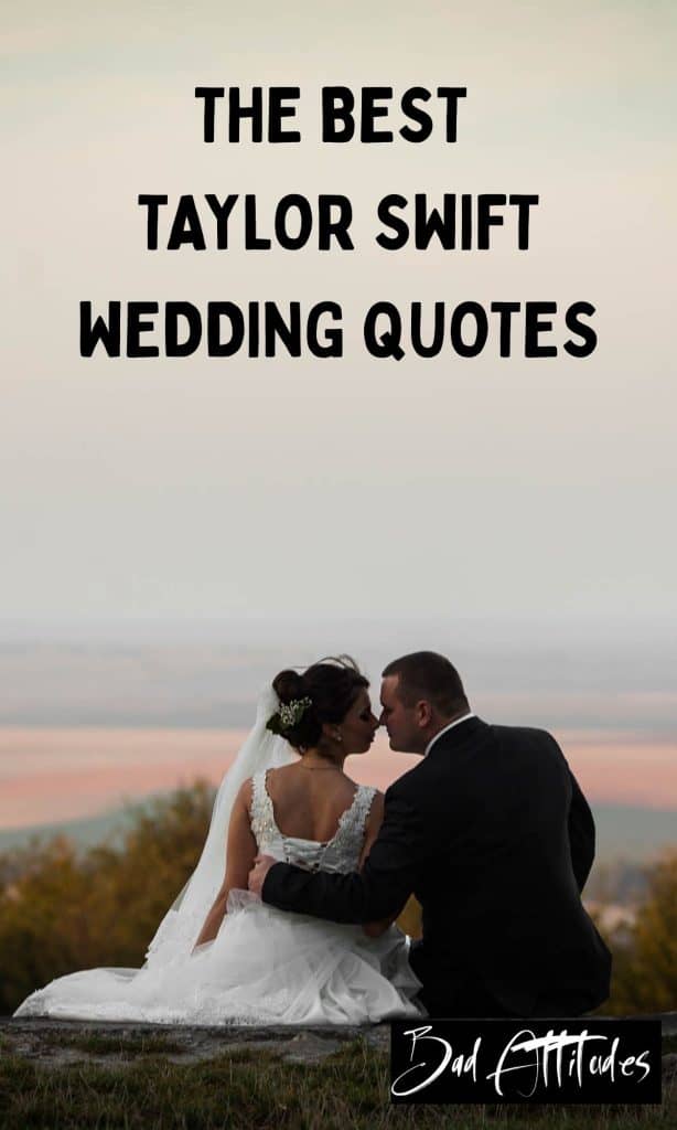Taylor Swift Wedding Quotes: The Best Lyrics for Your Big Day - Bad