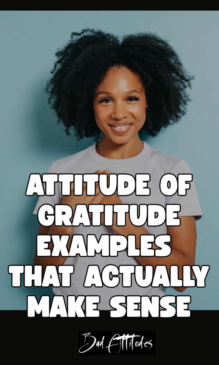 Attitude of Gratitude Examples That Actually Make Sense - Bad Attitudes